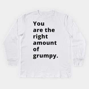 You Are The Right Amount Of Grumpy. Funny Valentines Day Saying. Kids Long Sleeve T-Shirt